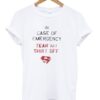 In Case Of Emergency Tear My Shirt Off T-Shirt