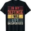 In My Defense I Was Left Unsupervised Funny Retro Vintage T-Shirt