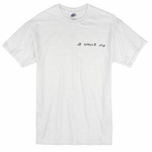 It Wasn’t Me T-shirt