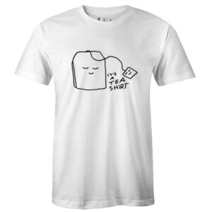 ‘It’s A Tea Shirt T-Shirt’