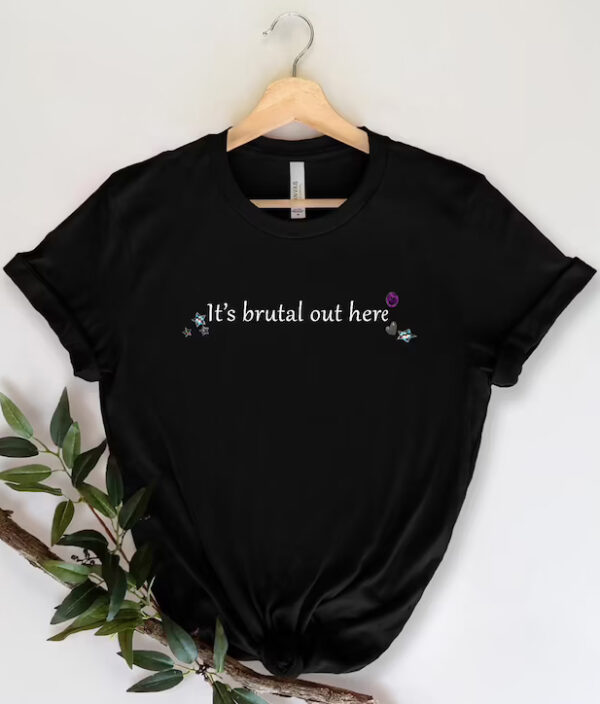 It’s Brutal Out Here T-Shirt