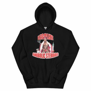 Legalize Anabolic Steroids Hoodie
