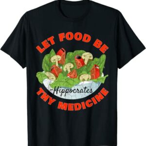 Let Food Be Thy Medicine T-Shirt