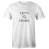 Let’s Stay Home Tshirt