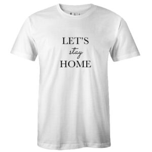 Let’s Stay Home Tshirt
