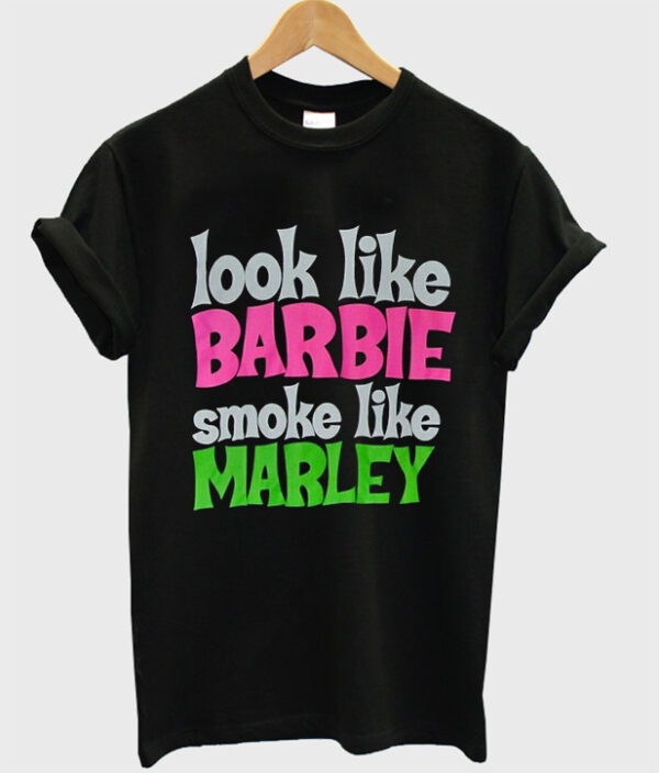 Look Like Barbie Smoke Like Marley-T-Shirt