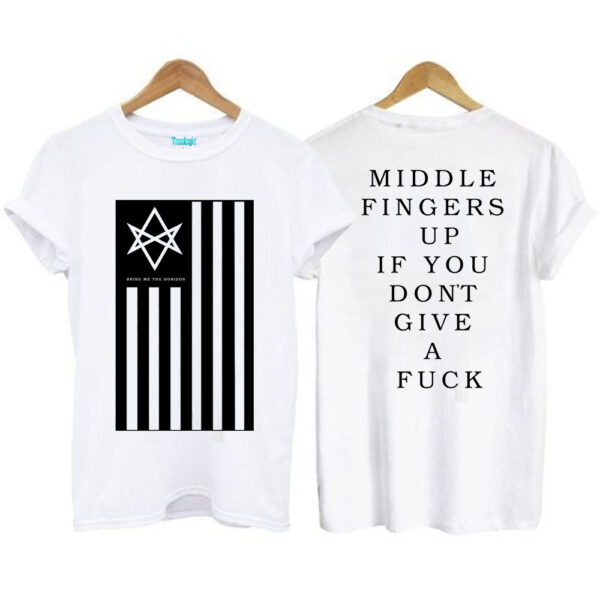 Middle Fingers Up If You Don’t Give A Fuck T-Shirt