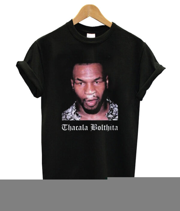 Mike Tyson Thacala Bolthita T-Shirt