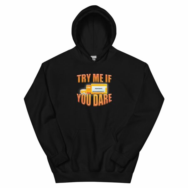 Try Me If You Dare (Fentanyl) Hoodie