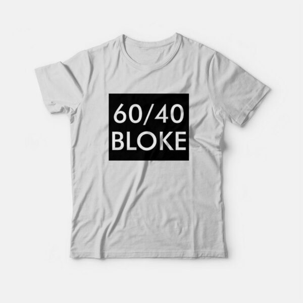 60 40 Bloke T-Shirt