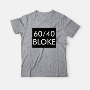 60 40 Bloke T-Shirt 3 60 40 Bloke T Shirt 4