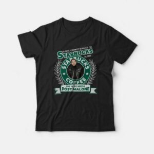 A Girl Cannot Survive On Starbucks Coffee Alone Post Malone T Shirt 2
