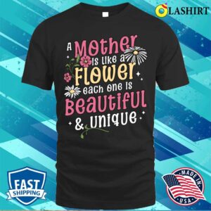 A Mother Is Like A Flower Each One Is Beautiful And Unique T shirt 1