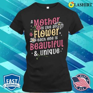 A Mother Is Like A Flower Each One Is Beautiful And Unique T shirt 2
