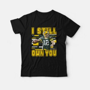 Aaron Rodgers I Still Own You Green Bay Packer T Shirt 1