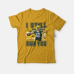 Aaron Rodgers I Still Own You Green Bay Packer T-Shirt 1 Aaron Rodgers I Still Own You Green Bay Packer T Shirt 2