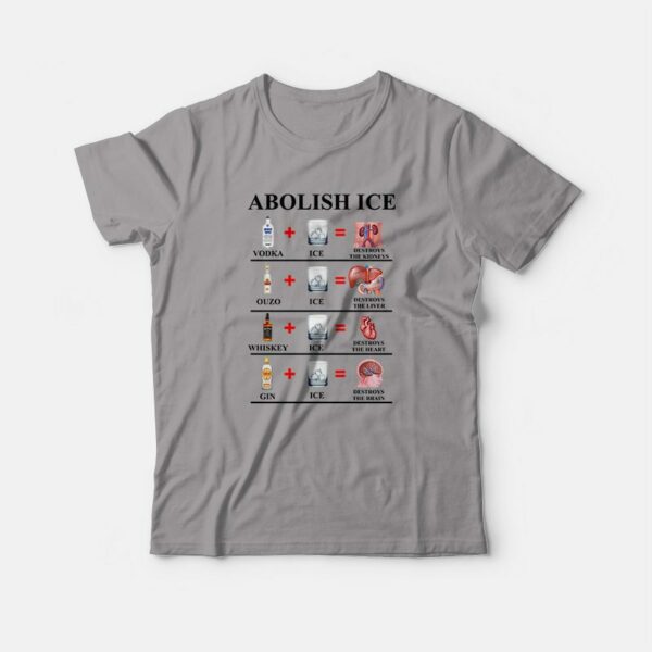 Abolish Ice Vodka Ice Destroy The Kidneys T-shirt