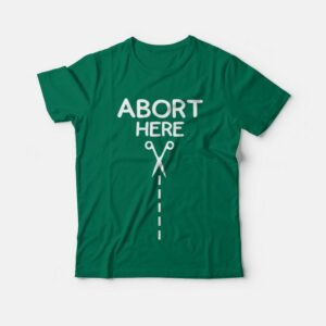 Abort Here T-shirt Abort Here T-shirt