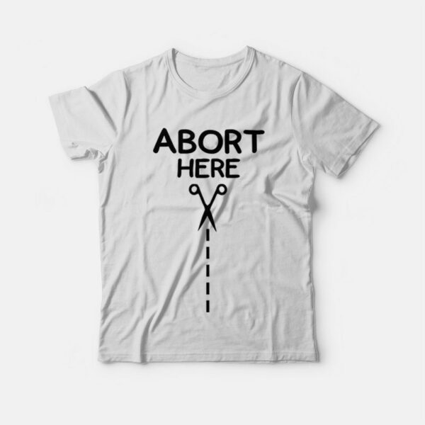 Abort Here T-shirt