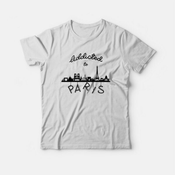 Addicted To Paris T-shirt