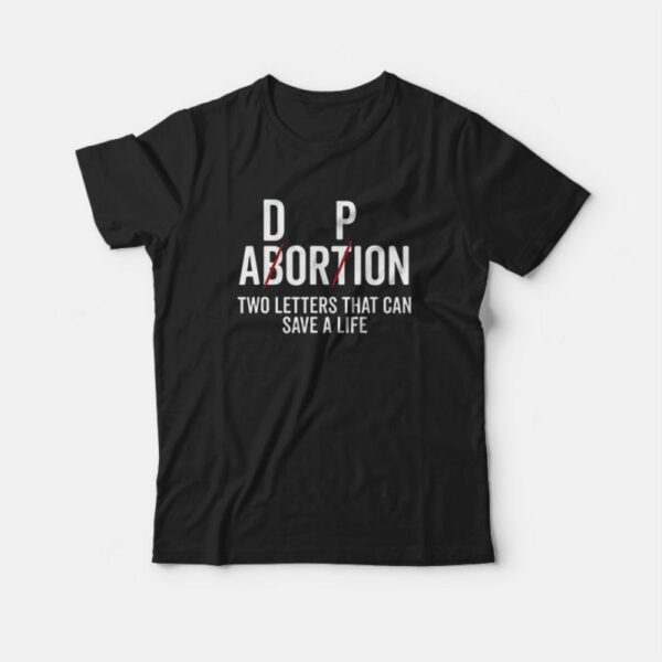 Adoption Not Abortion Two Letters That Can Cave a Life T-Shirt