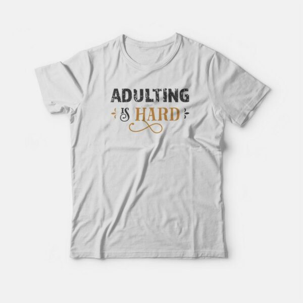 Adulting Is Hard T-shirt Vintage