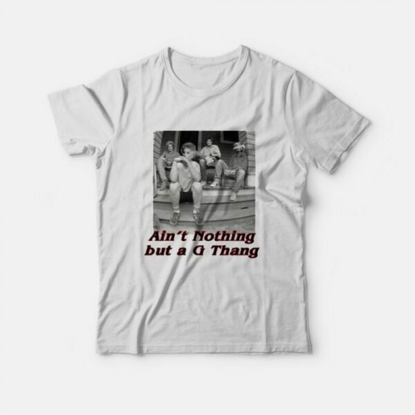 Ain’t Nothing But a G Thang T-Shirt