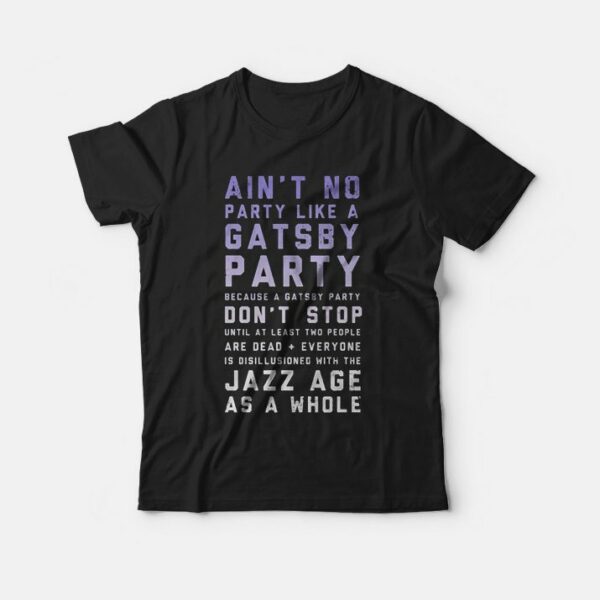 Ain’t No Party Like A Gatsby Party T-Shirt