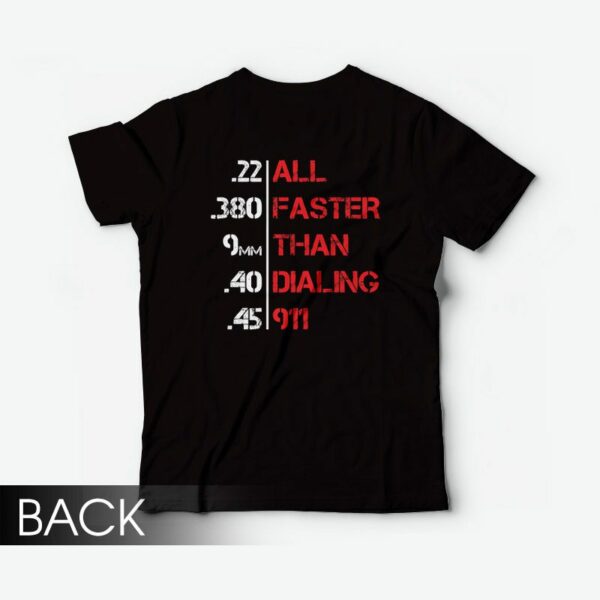 All Faster Than Dialing 911 Funny Gun Lover T-Shirt