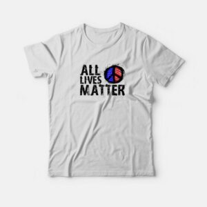 All Lives Matter Flag T-shirt All Lives Matter Flag T-shirt