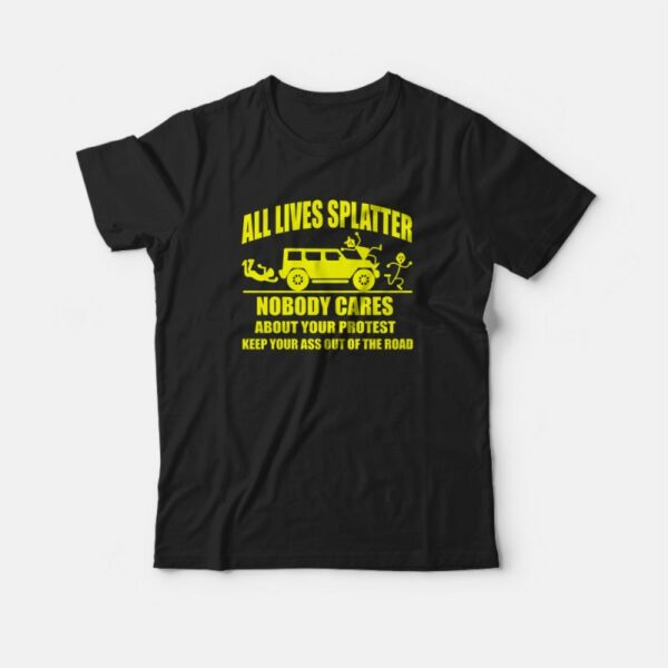 All Lives Splatter Nobody Cares About Your Protest T-Shirt