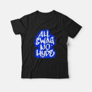 All Swag No Hype Urban Saying Cool Quote Graffiti Style T-Shirt All Swag No Hype Urban Saying Cool Quote Graffiti Style T-Shirt