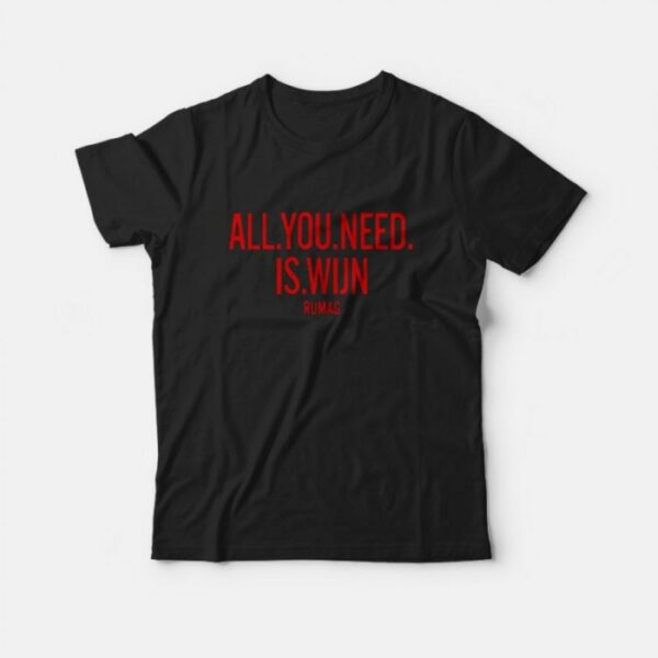 All You Need Is Wijn Rumag T-Shirt