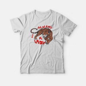 Always A Lady T-shirt Always A Lady T-shirt