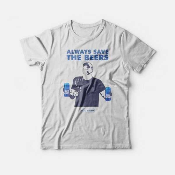 Always Save The Beers Bud Light T-Shirt