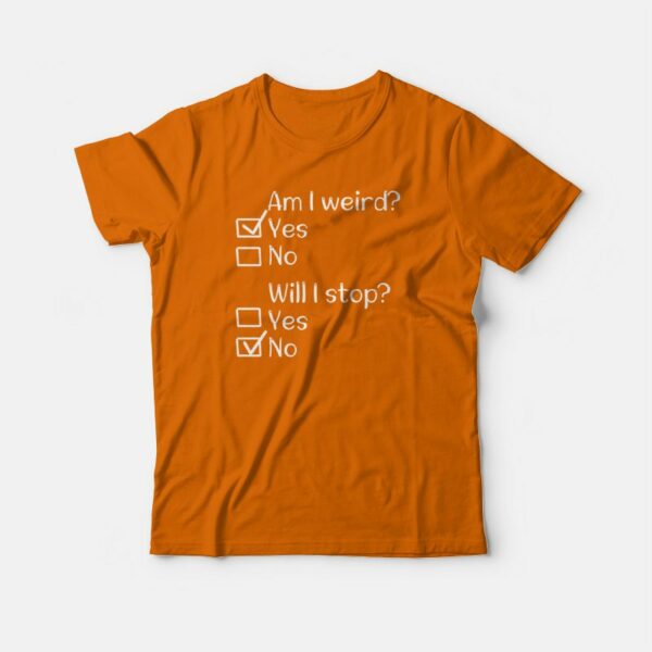 Am I Weird Funny T-shirt