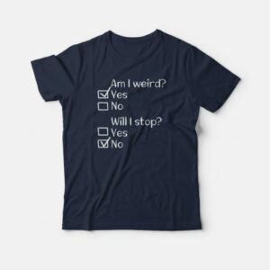 Am I Weird Funny T-shirt 3 Am I Weird Funny T shirt 4
