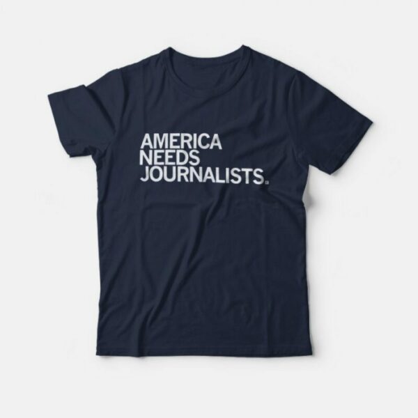 America Needs Journalists T-Shirt