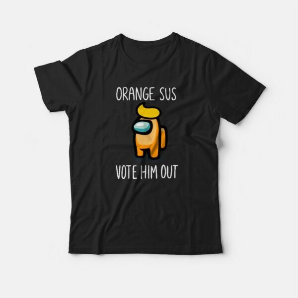 Among Us Orange Is Sus Vote Him Out T-shirt