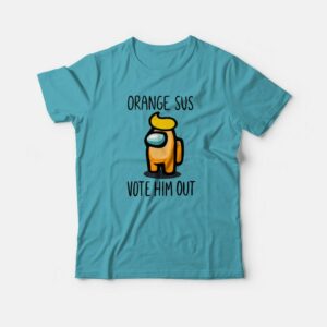 Among Us Orange Is Sus Vote Him Out T-shirt 2 Among Us Orange Is Sus Vote Him Out T shirt 3