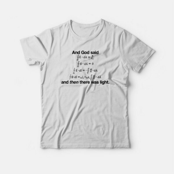 And God Said and Then There Was Light T-shirt