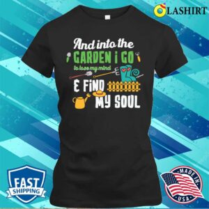 And Into The Garden Mom Mothers Day T-shirt