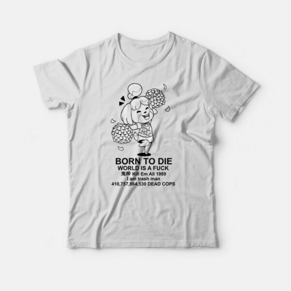 Animal Crossing Isabelle Born To Die T-Shirt For Unisex