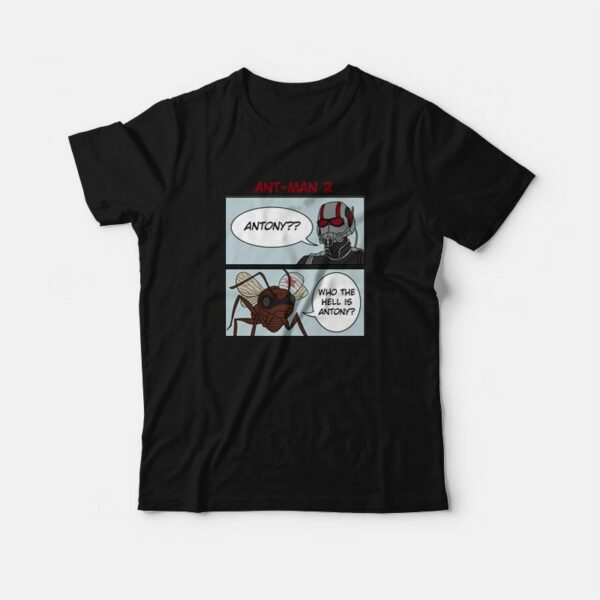 Ant-Man Who The Hell Is Antony T-Shirt