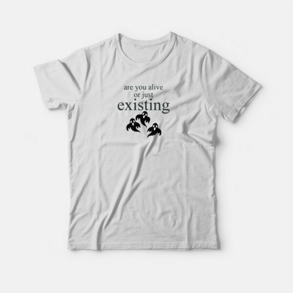 Are You Alive Or Just Existing Ghost T-shirt