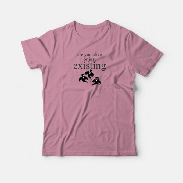 Are You Alive Or Just Existing Ghost T-shirt