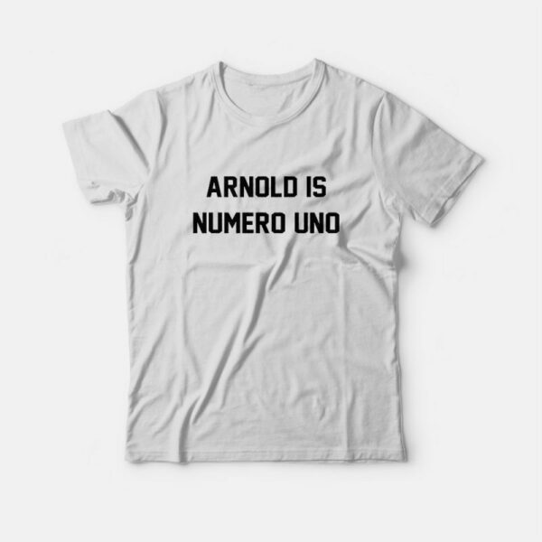 Arnold Is Numero Uno T-Shirt