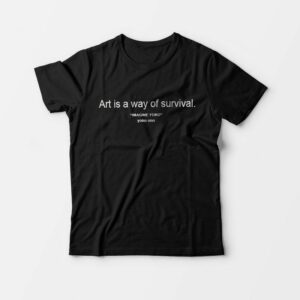 Art is A Way of Survival Imagine Yoko Ono T-Shirt For Man’s And Women’s Art is A Way of Survival Imagine Yoko Ono T-Shirt For Man’s And Women’s