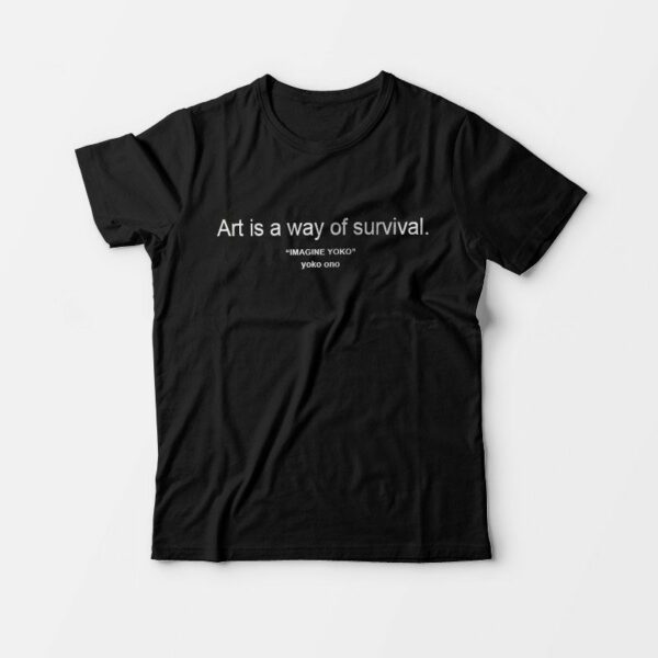 Art is A Way of Survival Imagine Yoko Ono T-Shirt For Man’s And Women’s