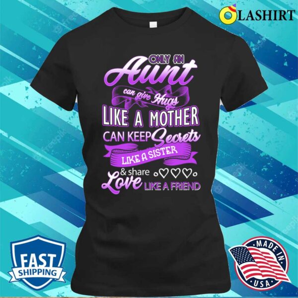 Aunt Can Give Hugs Like A Mother Auntie Mother’s Day Shirt